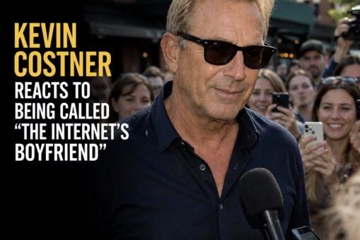 KEVIN COSTNER REACTS TO BEING CALLED “THE INTERNET’S BOYFRIEND”