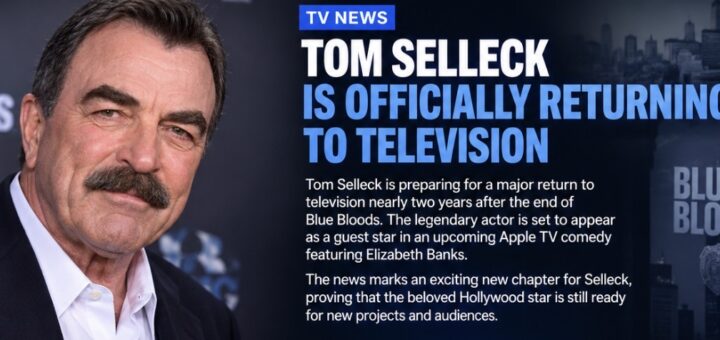 TOM SELLECK — Major Television Return  Tom Selleck Is Officially Returning to Television